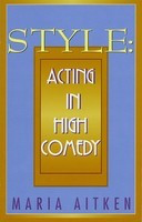 Style - Acting in High Comedy - Maria Aitken - Applause Books