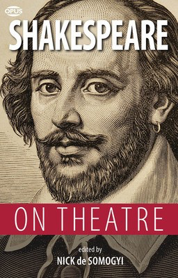 Shakespeare on Theatre - William Shakespeare Opus Books