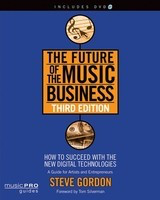 The Future of the Music Business - Third Edition - How to Succeed with the New Digital Technologies - Steve Gordon Hal Leonard /DVD