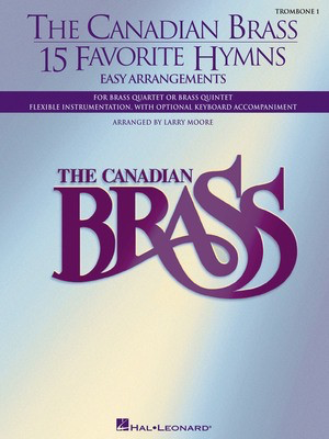 The Canadian Brass - 15 Favorite Hymns - Trombone 1 - Easy Arrangements for Brass Quartet, Quintet or Sextet - Trombone Larry Moore Canadian Brass Brass Quartet|Brass Quintet|Brass Sextet Part