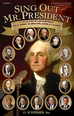 Sing Out, Mr. President - A Collection of Contemporary Vocal Works Celebrating America's Leaders - Various - Any Combination G. Schirmer, Inc. Choral Score Octavo