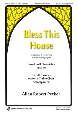 Bless This House - Allan Robert Petker - SATB John Rich Music Press Choral Score Octavo