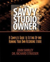 The Savvy Studio Owner - A Complete Guide to Setting Up and Running Your Own Recording Studio - John Shirley|Richard Strasser Backbeat Books