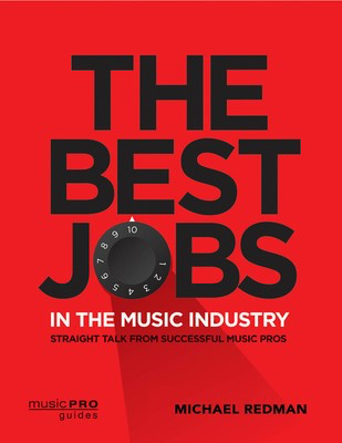 The Best Jobs in the Music Industry - Straight Talk from Successful Music Pros - Michael Redman Hal Leonard