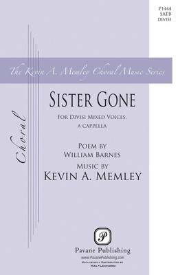 Sister Gone - Kevin Memley - SATB divisi William Barnes Pavane Publishing Choral Score Octavo