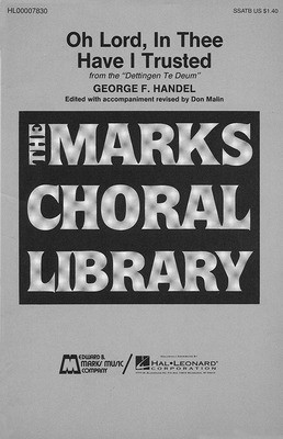 Oh Lord, in Thee Have I Trusted - George Frideric Handel - SATB Don Malin Edward B. Marks Music Company Choral Score Octavo