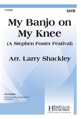 My Banjo on My Knee - Stephen Foster - SATB Larry Shackley Heritage Music Press Octavo