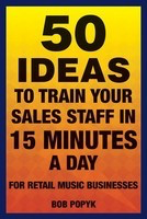 50 Ideas to Train Your Sales Staff in 15 Minutes a Day - For Retail Music Businesses - Bob Popyk Hal Leonard