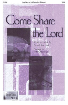 Come Share the Lord - Bryan Jeffrey Leech - SAB Keith Christopher Epiphany House Publishing Octavo