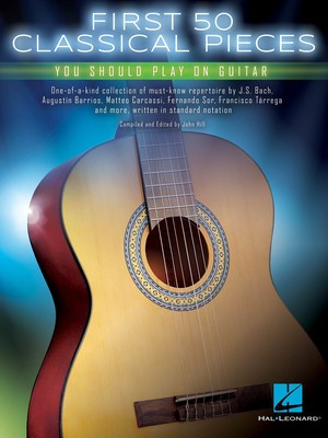 1st 50 Classical Pieces You Should Play On Guitar - Guitar Hal Leonard 155414