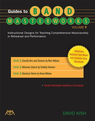 Guides to Band Masterworks - Volume 5 - Instructional Designs for Teaching Comprehensive Musicianship in - David Kish Meredith Music