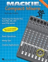 Mackie Compact Mixers - Edition 2.1 - Basic Operations Îà Mixing Tips Îà Creative Applications - Rudy Trubitt Hal Leonard Book