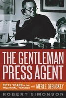 The Gentleman Press Agent - Fifty Years in the Theatrical Trenches with Merle Debuskey - Robert Simonson Applause Books Hardcover