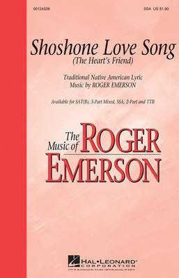 Shoshone Love Song - (The Heart's Friend) - Roger Emerson - SSA Hal Leonard Octavo