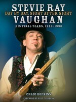 Stevie Ray Vaughan - Day by Day, Night After Night - His Final Years, 1983-1990 - Craig Hopkins Backbeat Books Hardcover