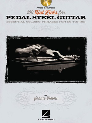 100 Hot Licks for Pedal Steel Guitar - Essential Soloing Phrases for E9 Tuning - Pedal/Lap Steel Guitar Johnie Helms Hal Leonard /CD