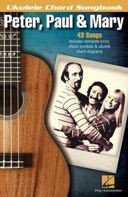 Peter, Paul & Mary - Ukulele Chord Songbook - 43 Songs - Ukulele Hal Leonard Lyrics & Chords