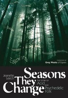 Seasons They Change - The Story of Acid and Psychedelic Folk - Jeanette Leech Jawbone Press