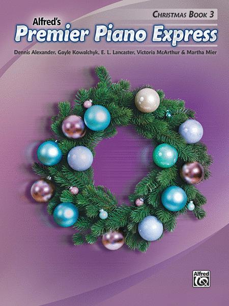 Premier Piano Express Christmas Book 3 - Dennis Alexander|E. L. Lancaster|Gayle Kowachykl|Martha Mier|Victoria McArthur - Alfred Music