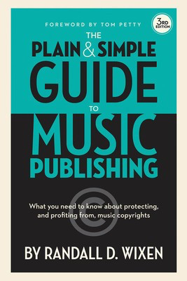 The Plain and Simple Guide to Music Publishing, 3rd Edition - Randall D. Wixen Hal Leonard Hardcover