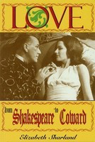 Love from Shakespeare to Coward: - An Enlightening Entertainment - Elizabeth Sharland Applause Books