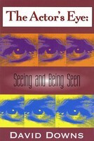 The Actor's Eye - Seeing and Being Seen - David Downs Applause Books