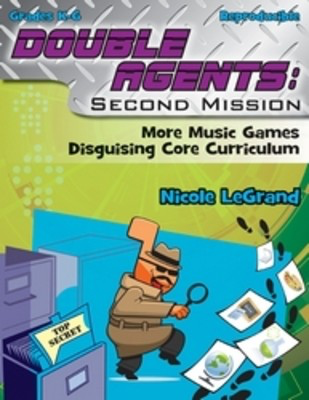 Double Agents: Second Mission - More Music Games Disguising Core Curriculum - Nicole LeGrand Heritage Music Press Teacher Edition (with reproducible activity pages)