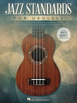 Jazz Standards for Ukulele - Includes Bonus Mouth Trumpet Lesson! - Ukulele Hal Leonard Melody Line, Lyrics & Chords