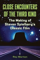 Close Encounters of the Third Kind - The Making of Steven Spielberg's Classic Film - Ray Morton Applause Books