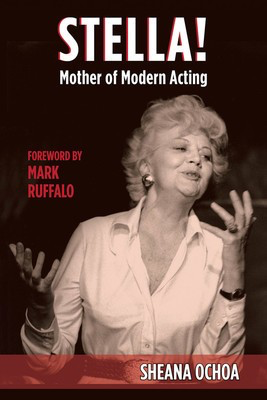 Stella! Mother of Modern Acting - Sheana Ochoa Applause Books Hardcover