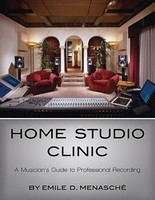 Home Studio Clinic - A Musician's Guide to Professional Recording - Emile Menasch’© Hal Leonard