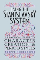 Using the Stanislavsky System - A Practical Guide to Character Creation & Period Styles - Limelight Editions