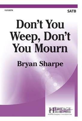 Don't You Weep, Don't You Mourn - Bryan Sharpe - SATB Heritage Music Press Octavo