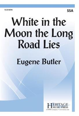 White in the Moon the Long Road Lies - Eugene Butler - SSA Heritage Music Press Octavo