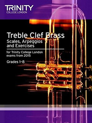 Treble Clef Brass Scales, Arpeggios & Exercises - for Trinity College London exams from 2015. Grades 1-8 - Trinity College London