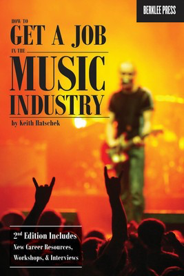 How to Get a Job in the Music Industry - 2nd Edition - Keith Hatschek Berklee Press