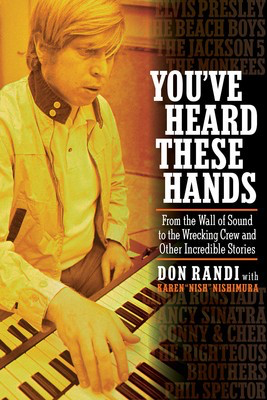 You've Heard These Hands - From the Wall of Sound to the Wrecking Crew and Other Incredible - Don Randi|Karen "Nish" Nishimura Hal Leonard