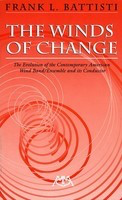 The Winds of Change - The Evolution of the Contemporary American Wind Band/Ensemble and its - Frank Battisti - Meredith Music Book