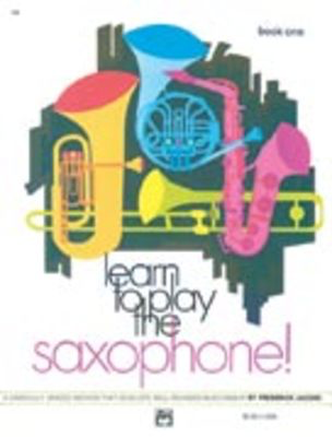 Learn to Play Saxophone! Book 1 - A Carefully Graded Method That Develops Well-Rounded Musicianship - Frederick Jacobs - Saxophone Alfred Music