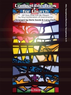 Compatible Trios for Church - 22 Trios That Can Be Played by Any Combination of Instruments - Alto Saxophone|Baritone Saxophone Doris Gazda|Larry Clark Carl Fischer