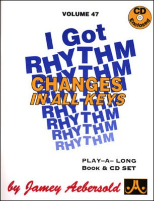 I Got Rhythm - Changes in All Keys - Volume 47 - Jazz Play-A-Long for All Musicians - Jamey Aebersold - All Instruments Jamey Aebersold Jazz Lead Sheet /CD