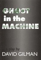 Ghost in the Machine - A Play by David Gilman - David Gilman Applause Books