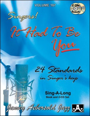 Singers! It Had To Be You - Volume 107 - 24 Standards in Singer's Keys. Sing-A-Long Book and 2-CD Set - Various - Vocal Jamey Aebersold Jazz Melody Line, Lyrics & Chords /CD