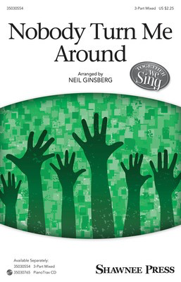 Nobody Turn Me Around - 3-Part Mixed Neil Ginsberg Shawnee Press Octavo