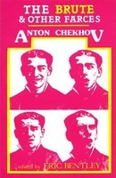 The Brute and Other Farces - Anton Chekhov|Eric Bentley Applause Books