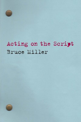 Acting on the Script - Bruce Miller Applause Books