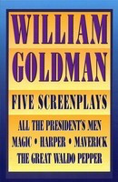 William Goldman - Five Screenplays with Essays - William Goldman Applause Books