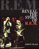 Reveal - The Story of R.E.M. - Johnny Black Backbeat Books