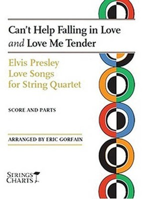 Can't Help Falling in Love and Love Me Tender - Elvis Presley Love Songs for String Quartet - Eric Gorfain String Letter Publishing String Quartet Score/Parts