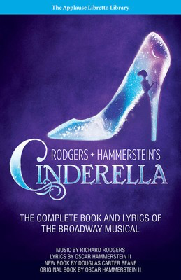 Rodgers + Hammerstein's Cinderella - The Complete Book and Lyrics of the Broadway Musical The Applause - Oscar Hammerstein II|Richard Rodgers - Douglas Carter Beane Applause Books Libretto